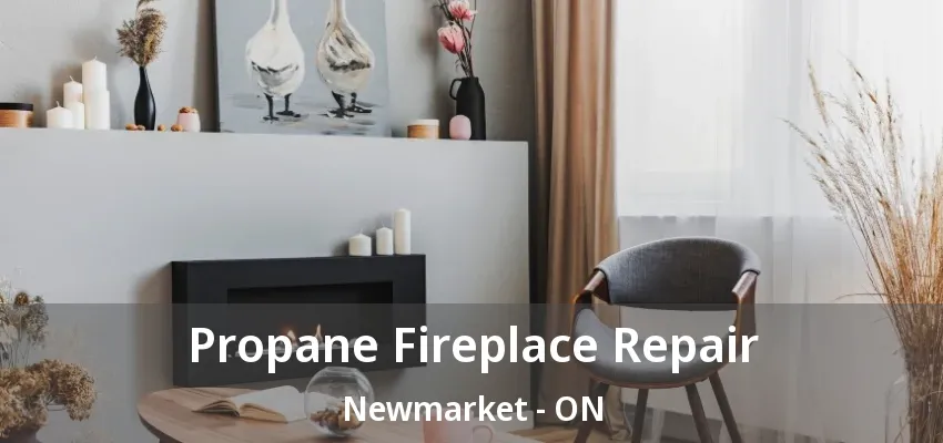 Propane Fireplace Repair Newmarket - ON