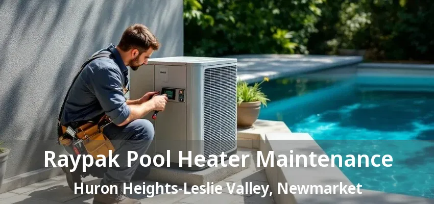 Raypak Pool Heater Maintenance Huron Heights-Leslie Valley, Newmarket - ON Raypak Pool Heater Maintenance Huron Heights-Leslie Valley, Newmarket - ON