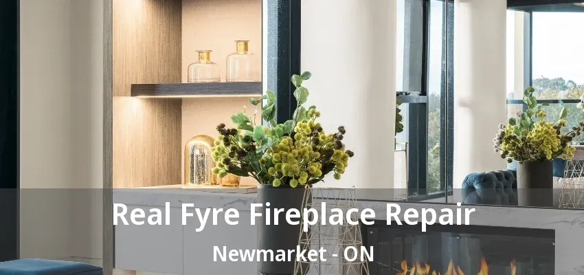 Real Fyre Fireplace Repair Newmarket - ON Real Fyre Fireplace Repair Newmarket - ON
