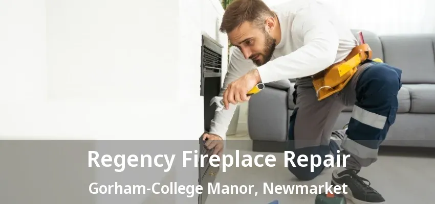 Regency Fireplace Repair Gorham-College Manor, Newmarket - ON Regency Fireplace Repair Gorham-College Manor, Newmarket - ON
