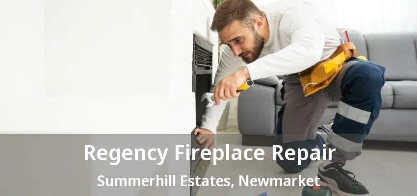 Regency Fireplace Repair Summerhill Estates, Newmarket - ON Regency Fireplace Repair Summerhill Estates, Newmarket - ON
