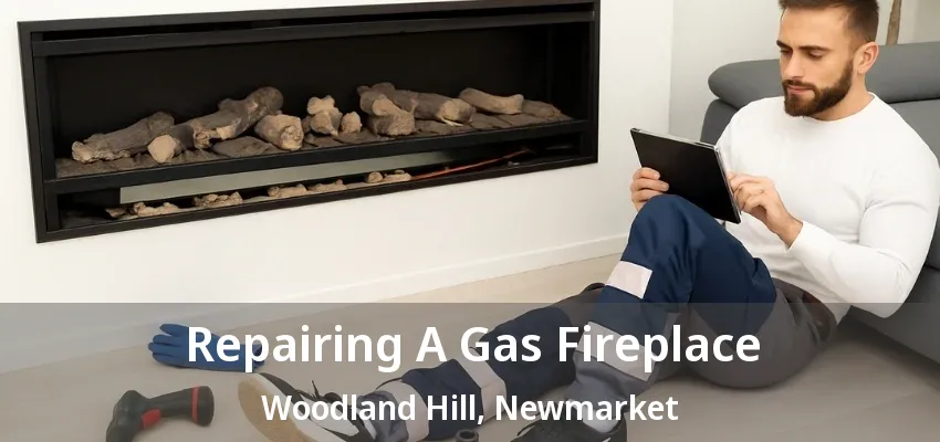 Repairing A Gas Fireplace Woodland Hill, Newmarket - ON Repairing A Gas Fireplace Woodland Hill, Newmarket - ON