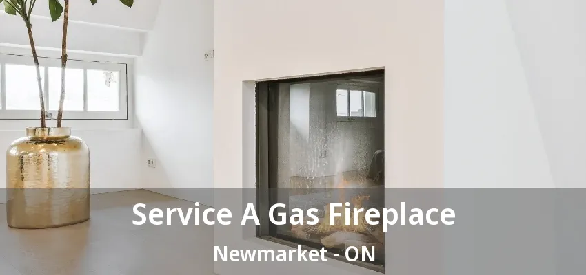 Service A Gas Fireplace Newmarket - ON Service A Gas Fireplace Newmarket - ON