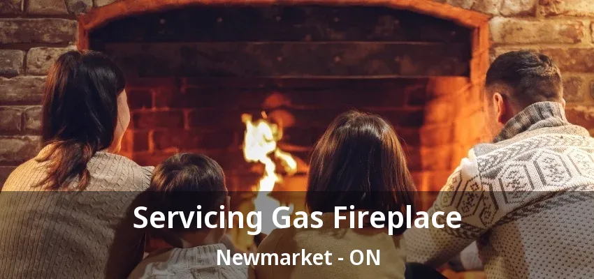 Servicing Gas Fireplace Newmarket - ON Servicing Gas Fireplace Newmarket - ON