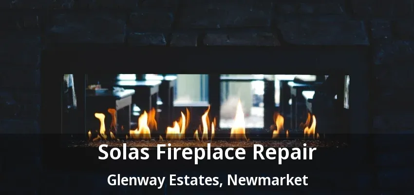 Solas Fireplace Repair Glenway Estates, Newmarket - ON Solas Fireplace Repair Glenway Estates, Newmarket - ON