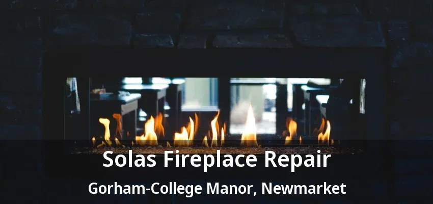 Solas Fireplace Repair Gorham-College Manor, Newmarket - ON Solas Fireplace Repair Gorham-College Manor, Newmarket - ON