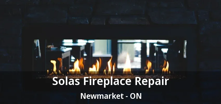 Solas Fireplace Repair Newmarket - ON