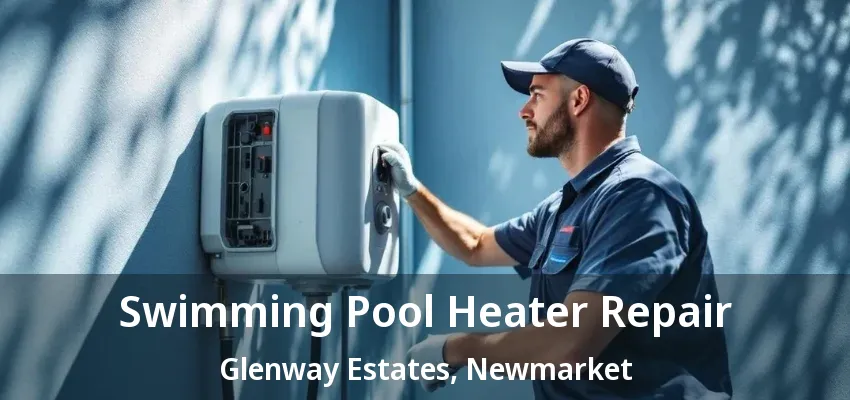 Swimming Pool Heater Repair Glenway Estates, Newmarket - ON Swimming Pool Heater Repair Glenway Estates, Newmarket - ON