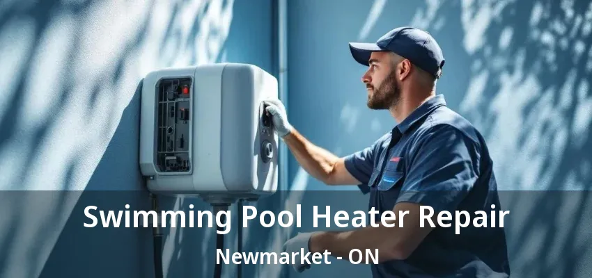 Swimming Pool Heater Repair Newmarket - ON Swimming Pool Heater Repair Newmarket - ON