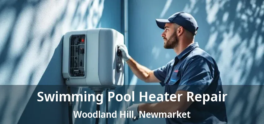 Swimming Pool Heater Repair Woodland Hill, Newmarket - ON Swimming Pool Heater Repair Woodland Hill, Newmarket - ON