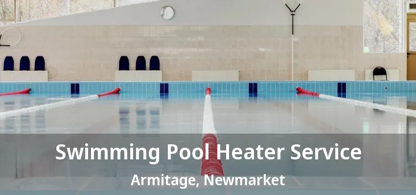 Swimming Pool Heater Service Armitage, Newmarket - ON