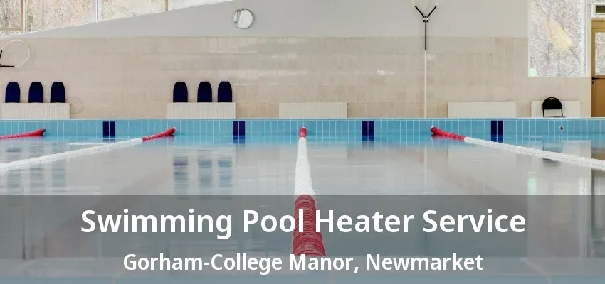 Swimming Pool Heater Service Gorham-College Manor, Newmarket - ON