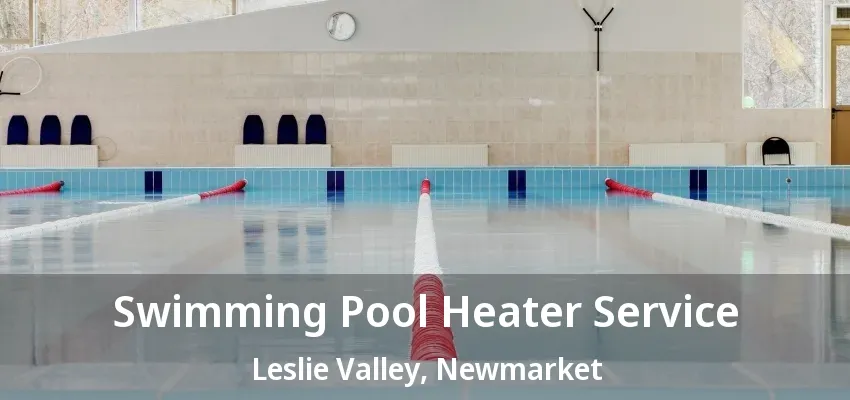 Swimming Pool Heater Service Leslie Valley, Newmarket - ON