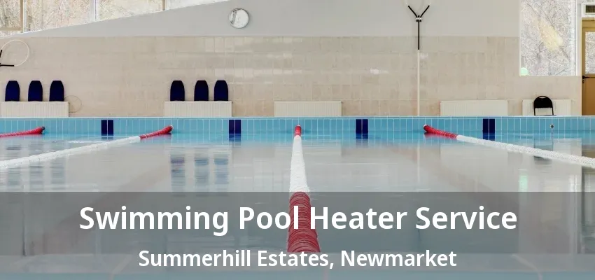Swimming Pool Heater Service Summerhill Estates, Newmarket - ON Swimming Pool Heater Service Summerhill Estates, Newmarket - ON