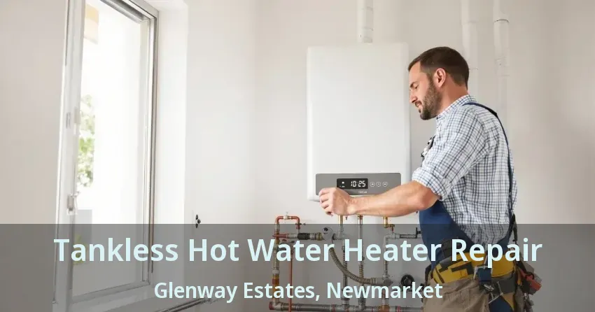 Tankless Hot Water Heater Repair Glenway Estates, Newmarket - ON