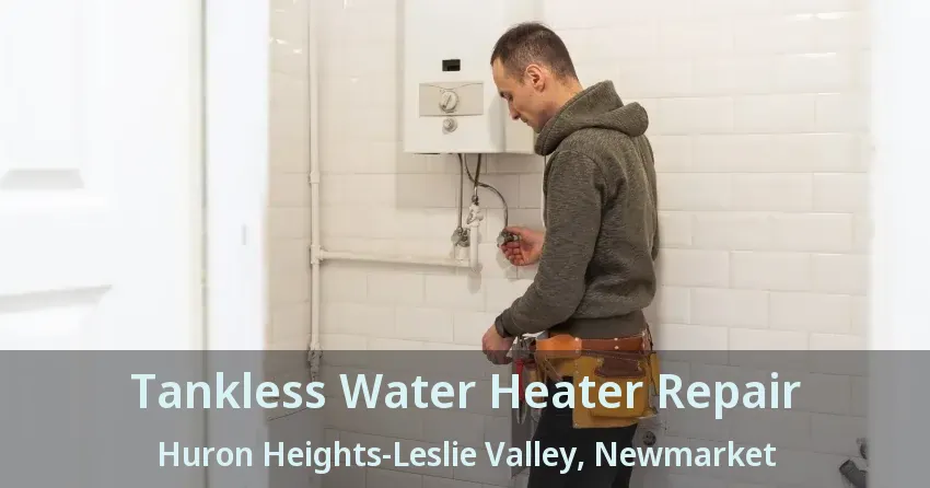 Tankless Water Heater Repair Huron Heights-Leslie Valley, Newmarket - ON Tankless Water Heater Repair Huron Heights-Leslie Valley, Newmarket - ON