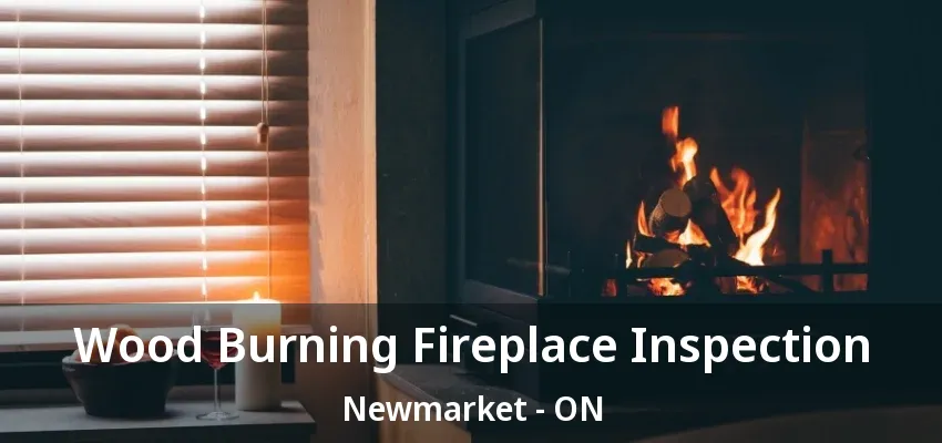Wood Burning Fireplace Inspection Newmarket - ON