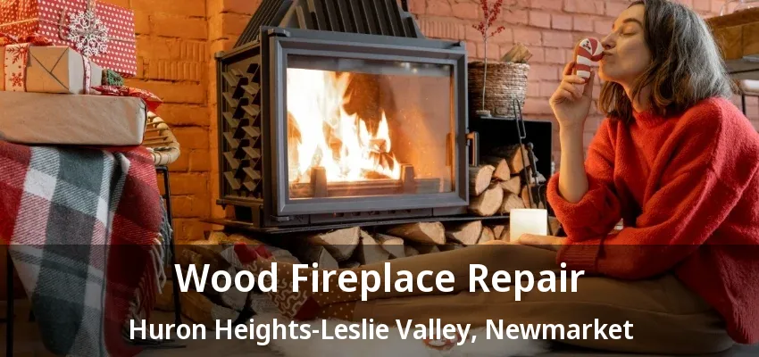 Wood Fireplace Repair Huron Heights-Leslie Valley, Newmarket - ON